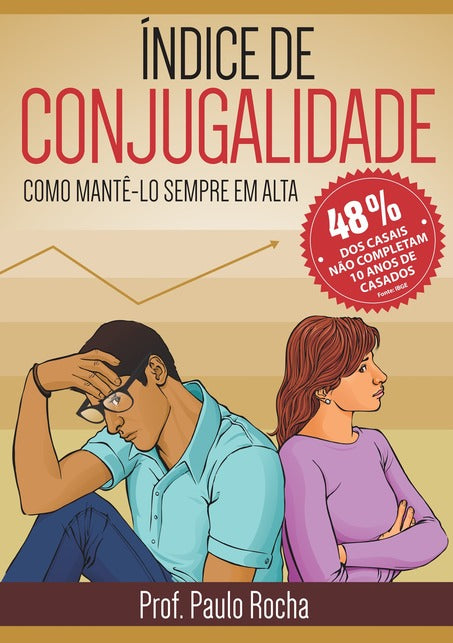 Capa do livro 'Índice de Conjugalidade: Como Mantê-lo Sempre em Alta', mostrando um casal sentado de costas um para o outro, parecendo preocupado. O homem está tocando a testa e a mulher olha para longe com expressão pensativa. Destaque para o selo vermelho com '48% dos casais não completam 10 anos de casados'. Autor: Prof. Paulo Rocha.